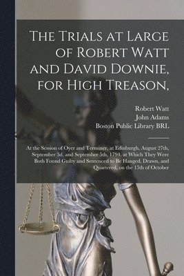 bokomslag Trials at Large of Robert Watt and David Downie, for High Treason,