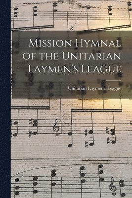 bokomslag Mission Hymnal of the Unitarian Laymen's League