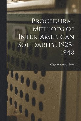 bokomslag Procedural Methods of Inter-American Solidarity, 1928-1948