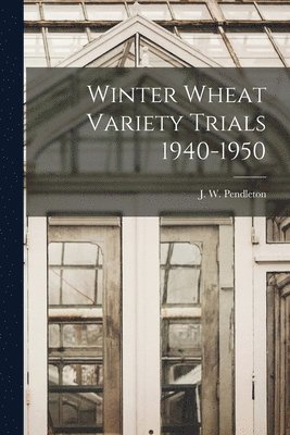 Winter Wheat Variety Trials 1940-1950 1