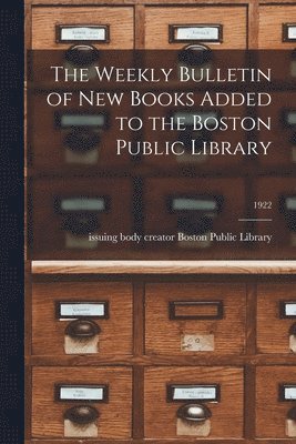 bokomslag The Weekly Bulletin of New Books Added to the Boston Public Library; 1922