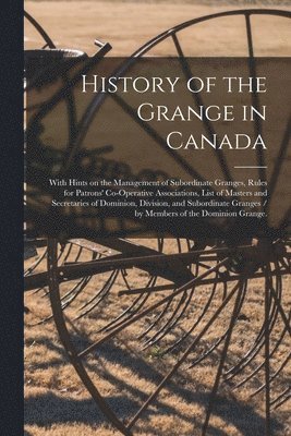 Anonymous - History of the Grange in Canada, Häftad