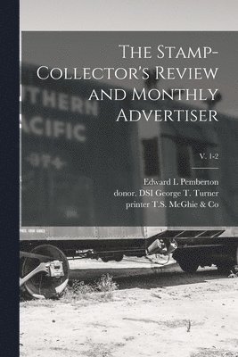 The Stamp-collector's Review and Monthly Advertiser; v. 1-2 1