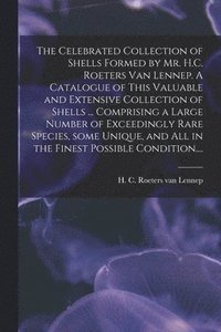 bokomslag The Celebrated Collection of Shells Formed by Mr. H.C. Roeters Van Lennep. A Catalogue of This Valuable and Extensive Collection of Shells ... Comprising a Large Number of Exceedingly Rare Species,