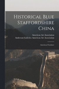 bokomslag Historical Blue Staffordshire China; American Furniture