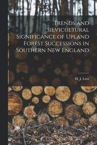 bokomslag Trends and Silvicultural Significance of Upland Forest Successions in Southern New England