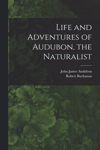 bokomslag Life and Adventures of Audubon, the Naturalist [microform]