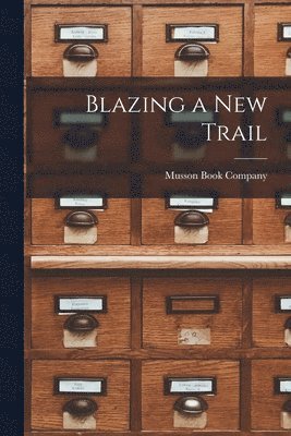 Blazing a New Trail [microform] 1