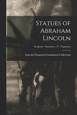 bokomslag Statues of Abraham Lincoln; Sculptors - Statuettes - V - Viquesney