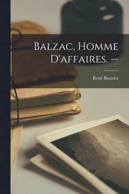 Balzac, Homme D'affaires. -- 1