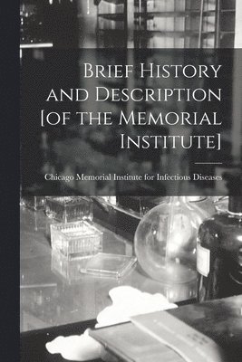 Brief History and Description [of the Memorial Institute] 1