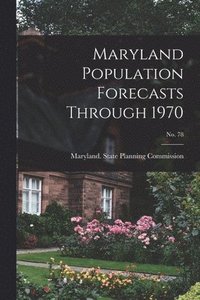 bokomslag Maryland Population Forecasts Through 1970; No. 78