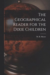 bokomslag The Geographical Reader for the Dixie Children