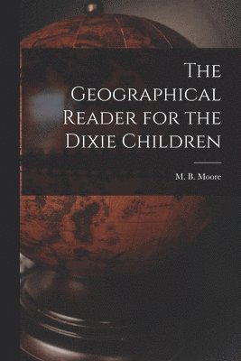 bokomslag Geographical Reader for the Dixie Children