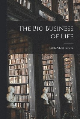Big Business of Life