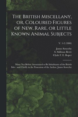 The British Miscellany, or, Coloured Figures of New, Rare, or Little Known Animal Subjects 1
