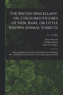 British Miscellany, or, Coloured Figures of New, Rare, or Little Known Animal Subjects