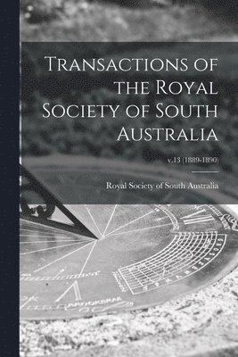 bokomslag Transactions of the Royal Society of South Australia; v.13 (1889-1890)