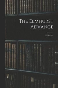 bokomslag The Elmhurst Advance; 1931-1941