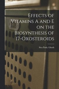 bokomslag Effects of Vitamins A and E on the Biosynthesis of 17-oxosteroids
