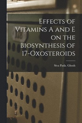 Effects of Vitamins A and E on the Biosynthesis of 17-oxosteroids 1