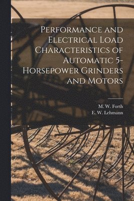 Performance and Electrical Load Characteristics of Automatic 5-horsepower Grinders and Motors 1