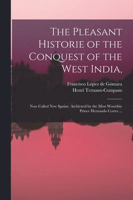 Francisco López De Gómara, Henri  Fm Ternaux-Compans - Pleasant Historie of the Conquest of the West India,, Häftad
