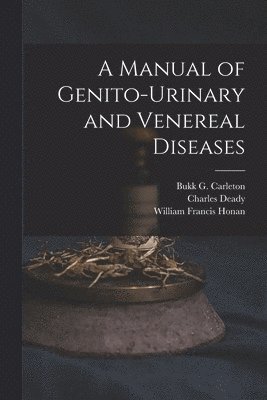 A Manual of Genito-urinary and Venereal Diseases 1