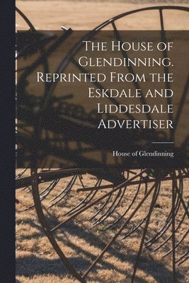 bokomslag The House of Glendinning. Reprinted From the Eskdale and Liddesdale Advertiser