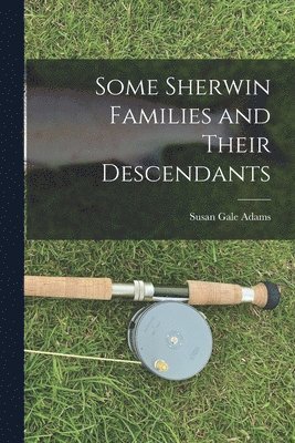 Some Sherwin Families and Their Descendants 1