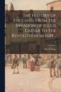bokomslag History of England, From the Invasion of Julius Caesar to the Revolution in 1688 ..; 7