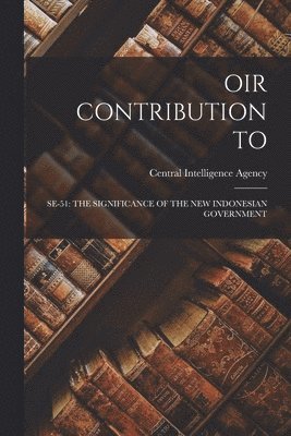Oir Contribution to: Se-51: The Significance of the New Indonesian Government 1