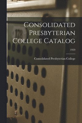 Consolidated Presbyterian College Catalog; 1959 1