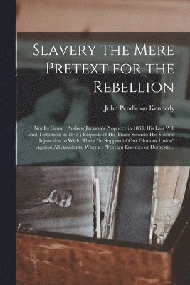 bokomslag Slavery the Mere Pretext for the Rebellion; Not Its Cause