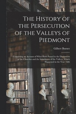 The History of the Persecution of the Valleys of Piedmont 1