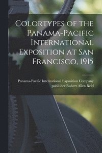 bokomslag Colortypes of the Panama-Pacific International Exposition at San Francisco, 1915