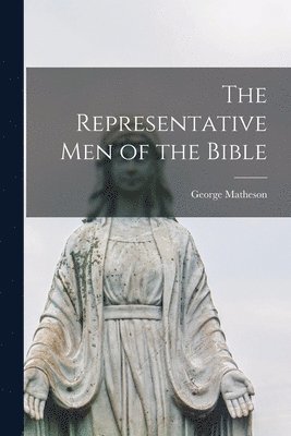 George 1842-1906 Matheson, George Matheson - Representative Men of the Bible, Häftad