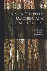 bokomslag Aix-la-Chapelle (Aachen) as a Health Resort
