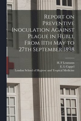 bokomslag Report on Preventive Inoculation Against Plague in Hubli, From 11th May to 27th September 1898