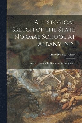 bokomslag Historical Sketch of the State Normal School at Albany, N.Y.