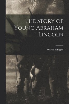 The Story of Young Abraham Lincoln; c.4 1