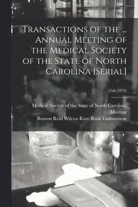 bokomslag Transactions of the ... Annual Meeting of the Medical Society of the State of North Carolina [serial]; 25th(1878)