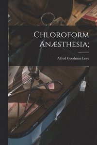 bokomslag Chloroform Ansthesia;