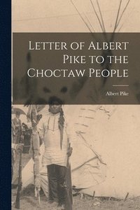 bokomslag Letter of Albert Pike to the Choctaw People