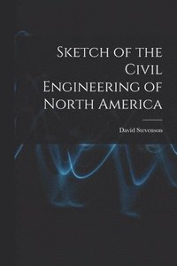 bokomslag Sketch of the Civil Engineering of North America [microform]