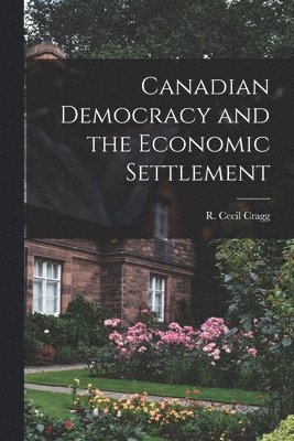 bokomslag Canadian Democracy and the Economic Settlement