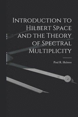 Introduction to Hilbert Space and the Theory of Spectral Multiplicity 1