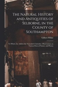 bokomslag The Natural History and Antiquities of Selborne, in the County of Southampton