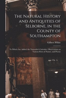 Gilbert  Cn White - Natural History and Antiquities of Selborne, in the County of Southampton, Häftad
