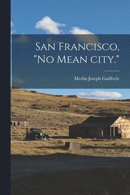 bokomslag San Francisco, "no Mean City."